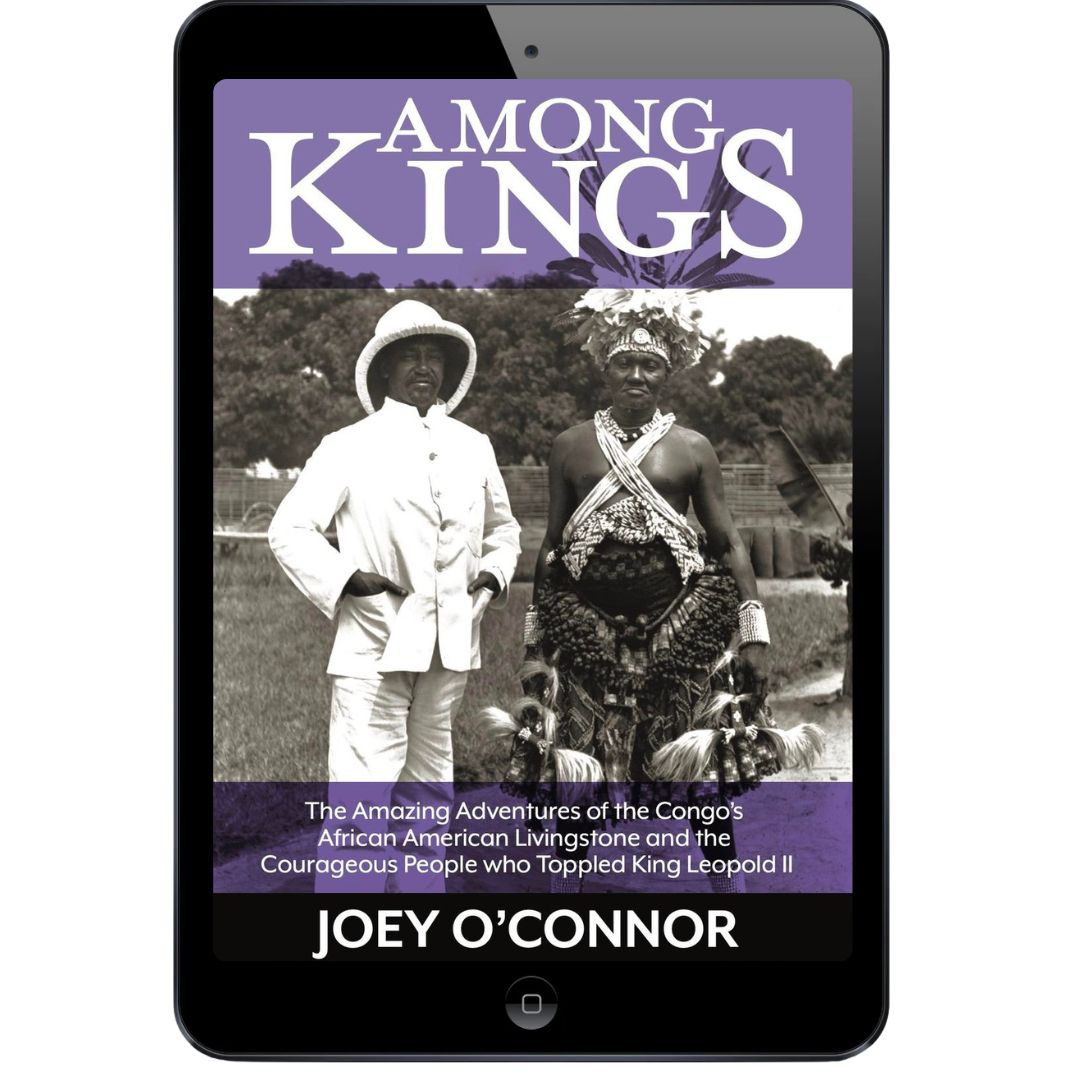 Among Kings: The Amazing Adventures of the Congo's African American Livingstone and the Courageous People who Toppled King Leopold II (AUDIOBOOK)