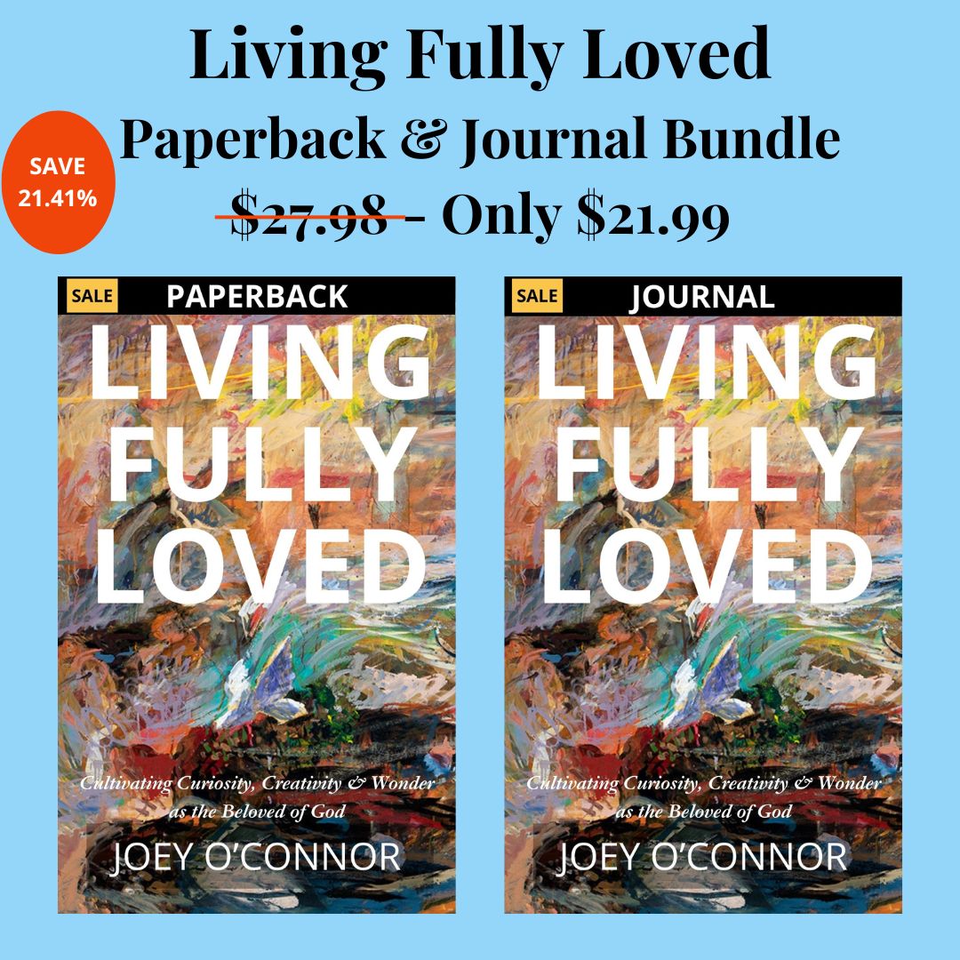 Living Fully Loved: Cultivating Curiosity, Creativity and Wonder as the Beloved of God | By Joey O'Connor | Paperback - Devotional Journal Bundle Joey O'Connor's Bookstore
