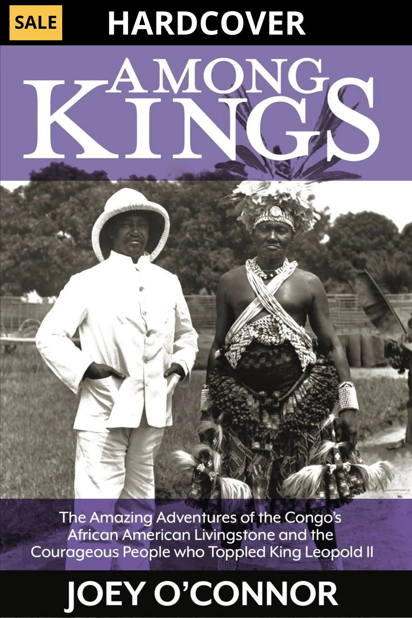 Among Kings: The Amazing Adventures of the Congo's African American Livingstone and the Courageous People who Toppled King Leopold II (Hardcover) Joey O'Connor's Bookstore