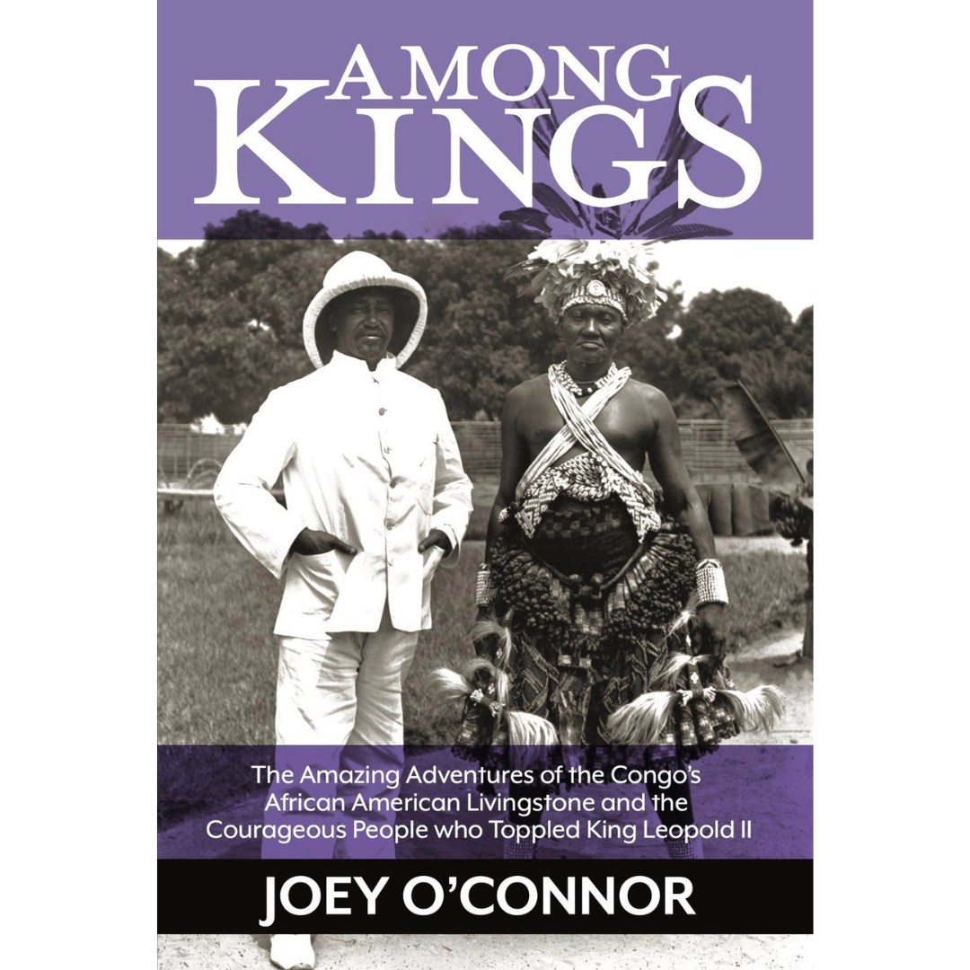 Among Kings: The Amazing Adventures of the Congo's African American Livingstone and the Courageous People who Toppled King Leopold II (PAPERBACK)