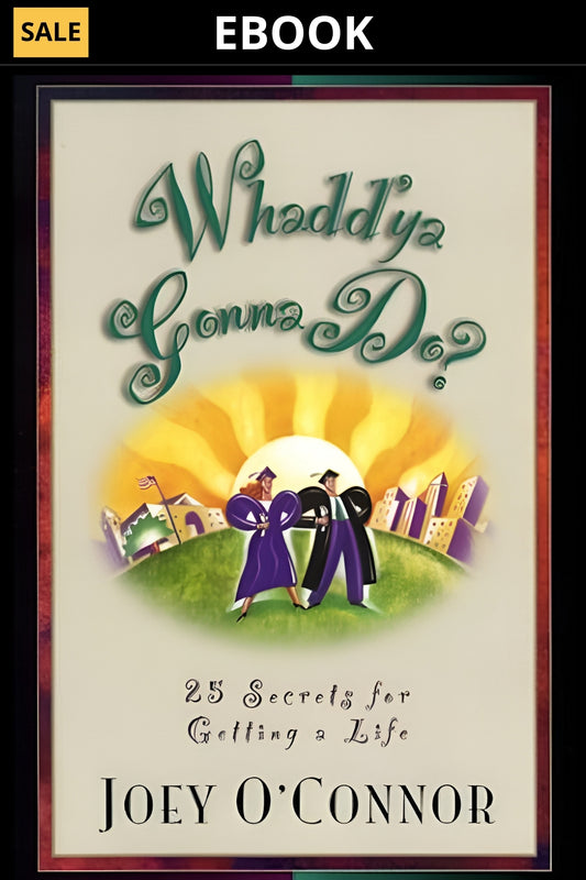 Whadd'ya Gonna Do? 25 Secrets for Getting a Life (Ebook)