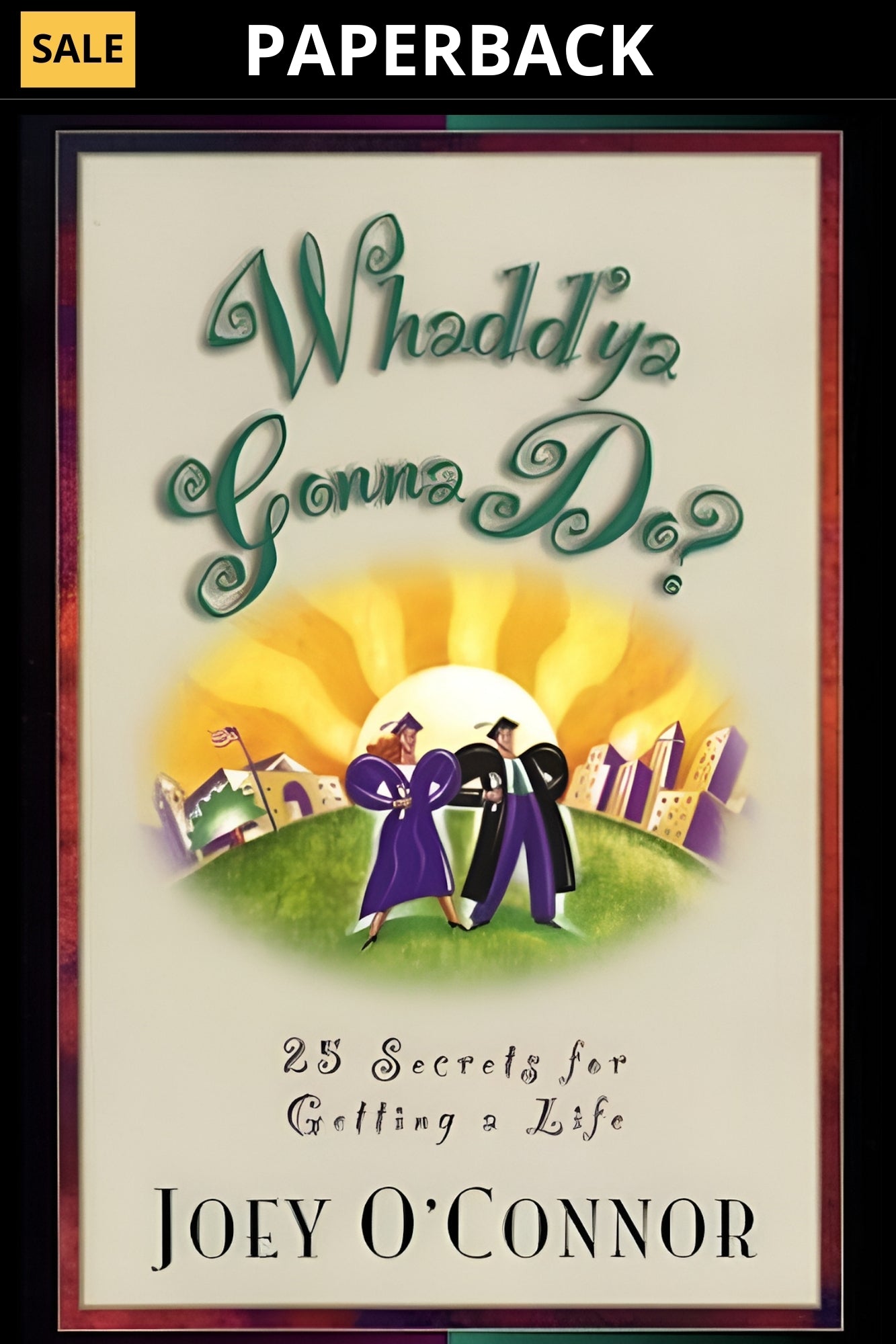 Whadd'ya Gonna Do? 25 Secrets for Getting a Life (Print-Gift)