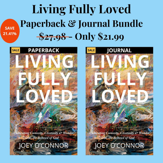 Living Fully Loved: Cultivating Curiosity, Creativity and Wonder as the Beloved of God | By Joey O'Connor | Paperback - Devotional Journal Bundle Joey O'Connor's Bookstore