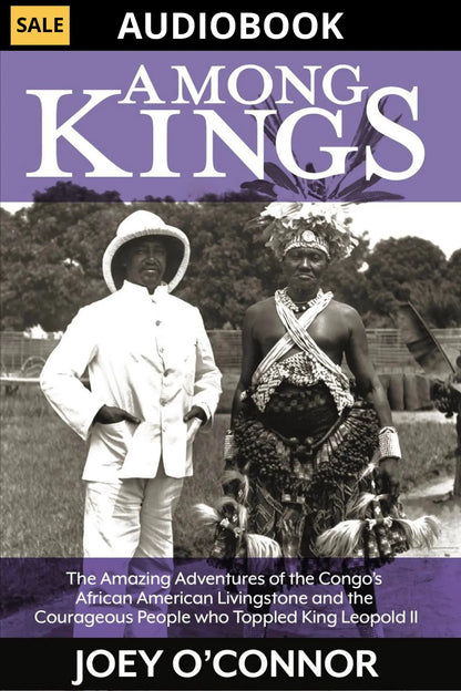 Among Kings: The Amazing Adventures of the Congo's African American Livingstone and the Courageous People who Toppled King Leopold II (Audiobook) Joey O'Connor Online Store