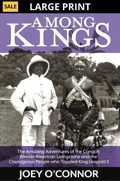 Among Kings: The Amazing Adventures of the Congo's African American Livingstone and the Courageous People who Toppled King Leopold II (Large Print) Joey O'Connor's Bookstore