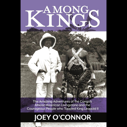 Among Kings: The Amazing Adventures of the Congo's African American Livingstone and the Courageous People who Toppled King Leopold II (PAPERBACK)