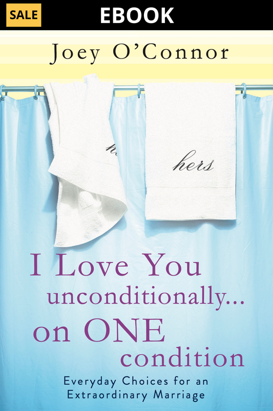 I Love You Unconditionally  ...On One Condition: Everyday Choices for an Extraordinary Marriage (Ebook)