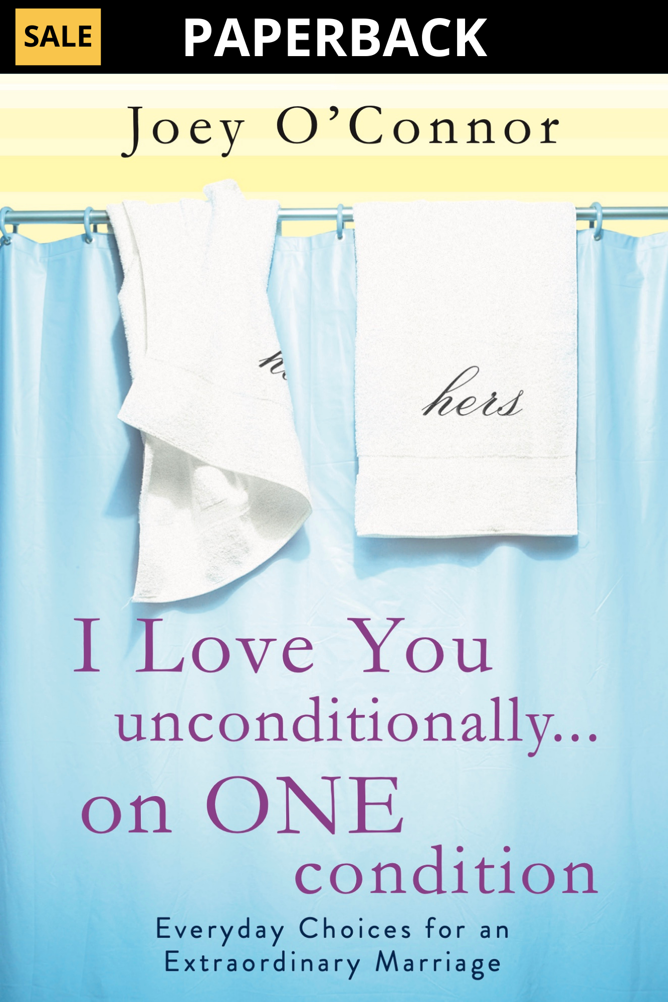 I Love You Unconditionally  ...On One Condition: Everyday Choices for an Extraordinary Marriage (Paperback)