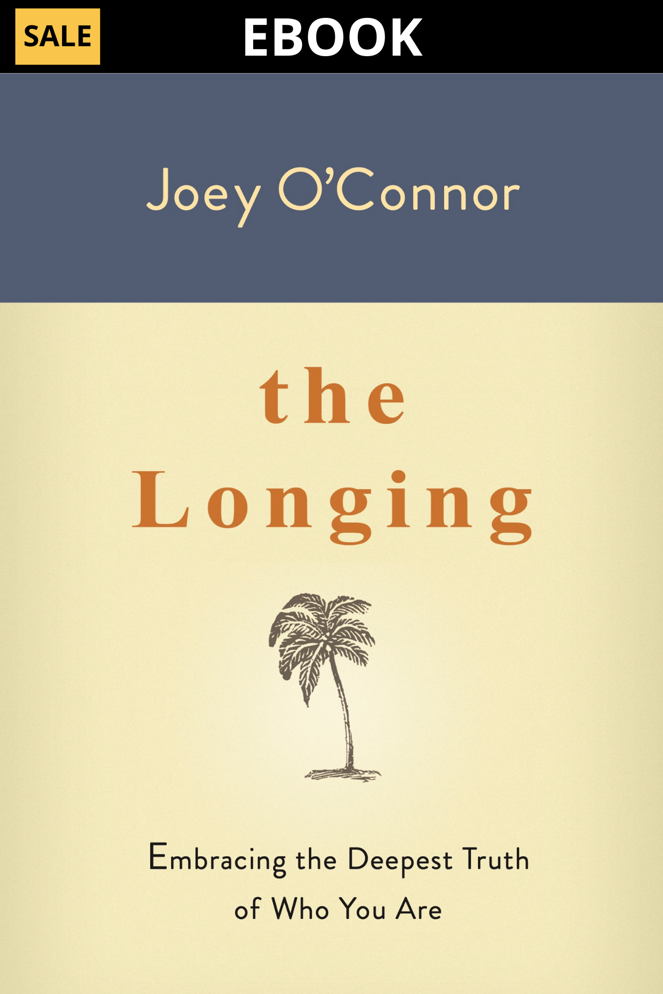 The Longing: Embracing the Deepest Truth of Who You Are (Ebook)