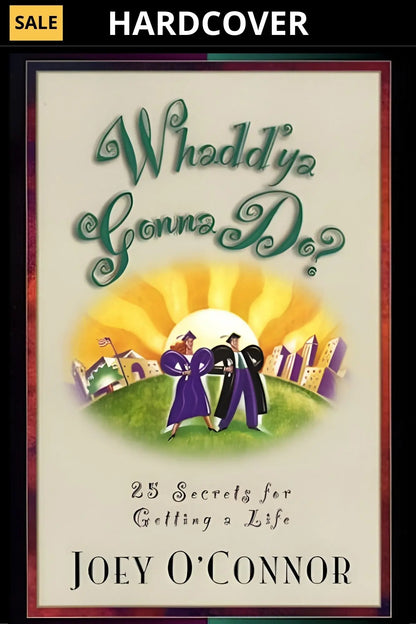 Whadd'ya Gonna Do? 25 Secrets for Getting a Life (Hardcover-Gift) Joey O'Connor's Bookstore